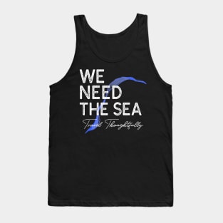 We Need The Sea. Travel Thoughtfully Tank Top